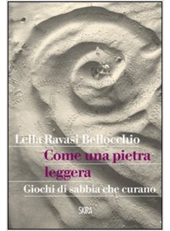 COME UNA PIETRA LEGGERA. GIOCHI DI SABBIA CHE CURANO