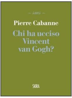 CHI HA UCCISO VINCENT VAN GOGH?