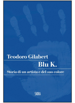 BLU K. STORIA DI UN ARTISTA E DEL SUO COLORE