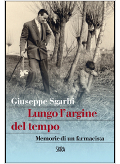 LUNGO L'ARGINE DEL TEMPO. MEMORIE DI UN FARMACISTA