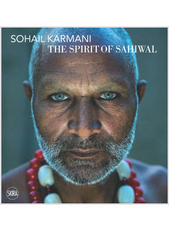 SOHAIL KARMANI. THE SPIRIT OF SAHIWAL. EDIZ. ITALIANA E INGLESE