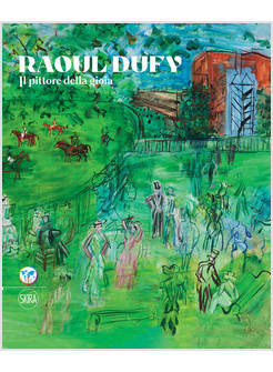 RAOUL DUFY. IL PITTORE DELLA GIOIA. EDIZ. ITALIANA E INGLESE