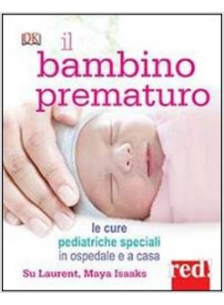 BAMBINO PREMATURO. LE CURE PEDIATRICHE SPECIALI IN OSPEDALE E A CASA (IL)