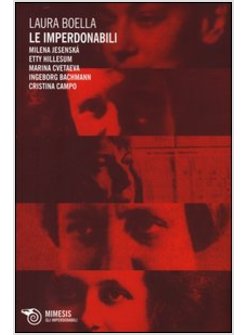 IMPERDONABILI. MILENA JESENSKA, ETTY HILLESUM, MARINA CVETAEVA, INGEBORG