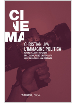 IMMAGINE POLITICA. FORME DEL CONTROPOTERE TRA CINEMA, VIDEO E FOTOGRAFIA NELL'IT