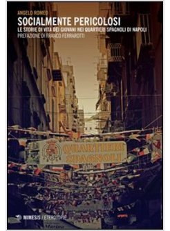 SOCIALMENTE PERICOLOSI. LE STORIE DI VITA DEI GIOVANI NEI QUARTIERI SPAGNOLI DI 