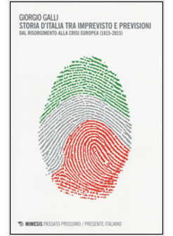 STORIA D'ITALIA TRA IMPREVISTO E PREVISIONI. DAL RISORGIMENTO ALLA CRISI EUROPEA
