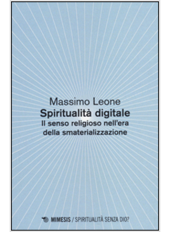 SPIRITUALITA' DIGITALE. IL SENSO RELIGIOSO NELL'ERA DELLA SMATERIALIZZAZIONE