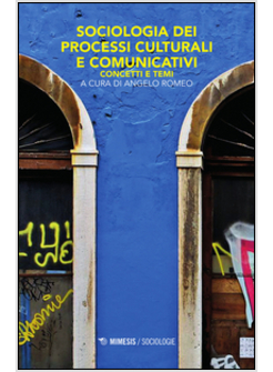 SOCIOLOGIA DEI PROCESSI CULTURALI E COMUNICATIVI. CONCETTI E TEMI