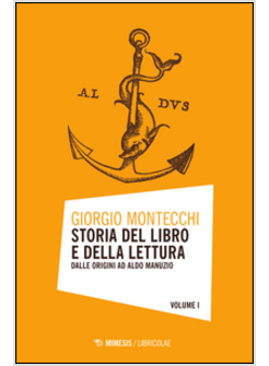 STORIA DEL LIBRO E DELLA LETTURA. VOL. 1: DALLE ORIGINI AD ALDO MANUZIO.