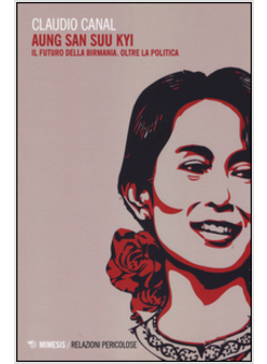 AUNG SAN SUU KYI. IL FUTURO DELLA BIRMANIA. OLTRE LA POLITICA