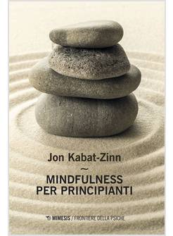 MINDFULNESS PER PRINCIPIANTI. CON CONTENUTO DIGITALE PER ACCESSO ON LINE