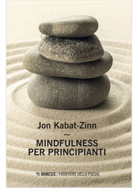 MINDFULNESS PER PRINCIPIANTI. CON CONTENUTO DIGITALE PER ACCESSO ON LINE