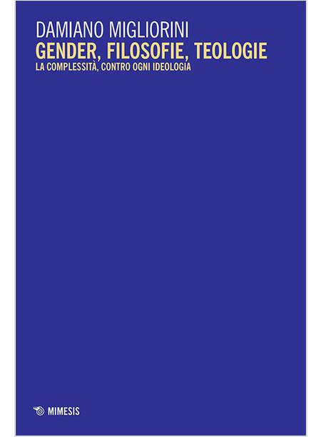 GENDER, FILOSOFIE, TEOLOGIE. LA COMPLESSITA', CONTRO OGNI IDEOLOGIA