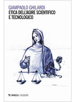 ETICA DELL'AGIRE SCIENTIFICO E TECNOLOGICO