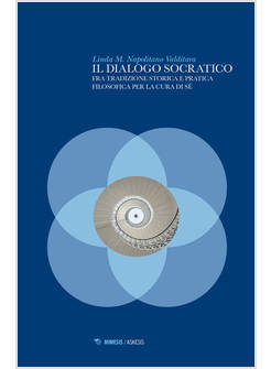 DIALOGO SOCRATICO. FRA TRADIZIONE STORICA E PRATICA FILOSOFICA PER LA CURA DI SE