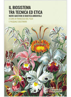 BIOSISTEMA TRA TECNICA ED ETICA. NUOVE QUESTIONI DI BIOETICA AMBIENTALE (IL)