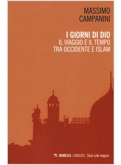 I GIORNI DI DIO. IL VIAGGIO E IL TEMPO TRA OCCIDENTE E ISLAM