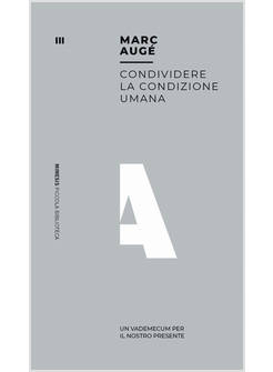 CONDIVIDERE LA CONDIZIONE UMANA. UN VADEMECUM PER IL NOSTRO PRESENTE