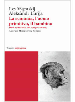 SCIMMIA, L'UOMO PRIMITIVO, IL BAMBINO. STUDI SULLA STORIA DEL COMPORTAMENTO (LA)