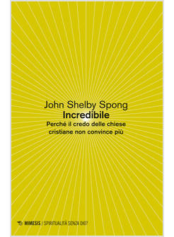 INCREDIBILE. PERCHE' IL CREDO DELLE CHIESE CRISTIANE NON CONVINCE PIU'