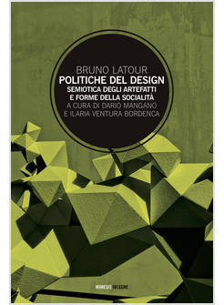 POLITICHE DEL DESIGN. SEMIOTICA DEGLI ARTEFATTI E FORME DELLA SOCIALITA'