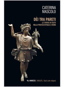 DEI TRA PARETI. LE STATUE DI CULTO NELLA PRATICA RITUALE A ROMA