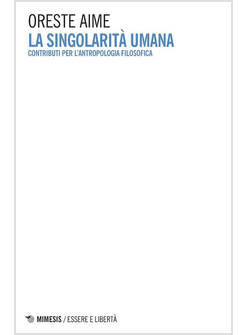 SINGOLARITA' UMANA. CONTRIBUTI PER L'ANTROPOLOGIA FILOSOFICA (LA)