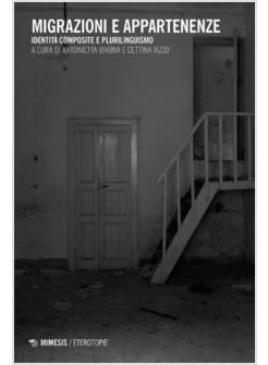 MIGRAZIONI E APPARTENENZE. IDENTITA' COMPOSITE E PLURILINGUISMO