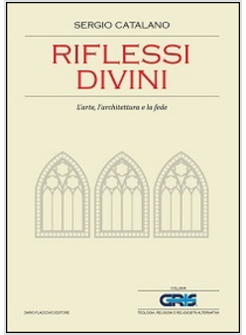 RIFLESSI DIVINI. L'ARTE, L'ARCHITETTURA E LA FEDE