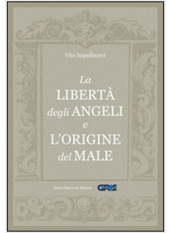 LIBERTA' DEGLI ANGELI E L'ORIGINE DEL MALE (LA)