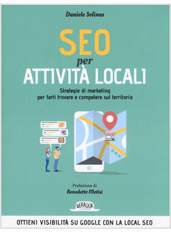 SEO PER ATTIVITA' LOCALI. STRATEGIE DI MARKETING PER FARTI TROVARE E COMPETERE