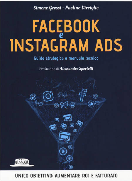 FACEBOOK E INSTAGRAM ADS. GUIDA STRATEGICA E MANUALE TECNICO