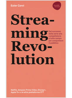 STREAMING REVOLUTION. DAL SUCCESSO DELLE SERIE ALLA COMPETIZIONE A TUTTO CAMPO P