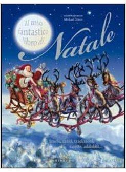 MIO FANTASTICO LIBRO DI NATALE STORIE CANTI TRADIZIONI RICETTE ADDOBBI (
