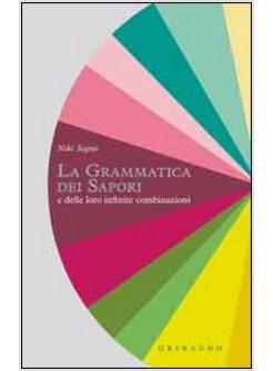 GRAMMATICA DEI SAPORI E DELLE LORO INFINITE COMBINAZIONI (LA)