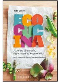 ECOCUCINA. AZZERARE GLI SPRECHI, RISPARMIARE ED ESSERE FELICI