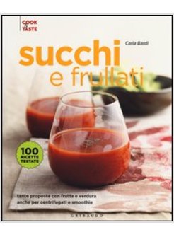 SUCCHI E FRULLATI. TANTE PROPOSTE CON FRUTTA E VERDURA ANCHE PER CENTRIFUGATI E