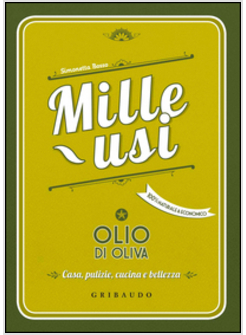 MILLE USI-OLIO DI OLIVA. CASA, PULIZIE, CUCINA E BELLEZZA