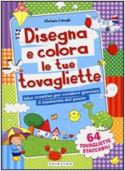 DISEGNA E COLORA LE TUE TOVAGLIETTE. IDEE CREATIVE PER RENDERE GIOCOSO IL MOMENT