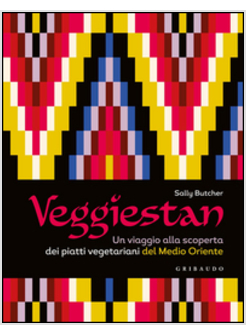 VEGGIESTAN. UN VIAGGIO ALLA SCOPERTA DEI PIATTI VEGETARIANI DEL MEDIO ORIENTE