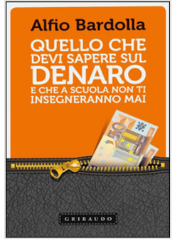 QUELLO CHE DEVI SAPERE SUL DENARO. E CHE A SCUOLA NON TI INSEGNERANNO MAI