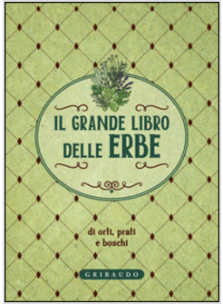 IL GRANDE LIBRO DELLE ERBE DI ORTI, PRATI E BOSCHI