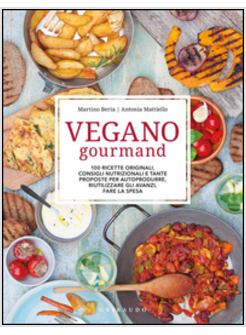 VEGANO GOURMAND 100 RICETTE ORIGINALI, CONSIGLI NUTRIZIONALI E TANTE PROPOSTE