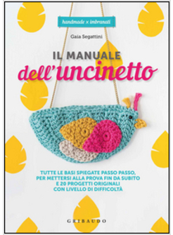 MANUALE DELL'UNCINETTO. TUTTE LE BASI SPIEGATE PASSO PASSO, PER METTERSI ALLA PR