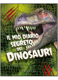 IL MIO DIARIO SEGRETO DEI DINOSAURI. EDIZIONE ILLUSTRATA