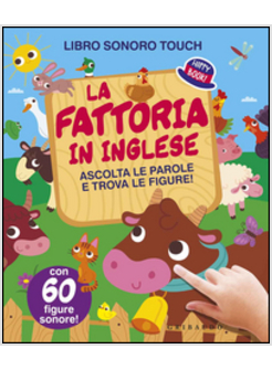 LA FATTORIA IN INGLESE. ASCOLTA LE PAROLE E TROVA LE FIGURE! LIBRO SONORO