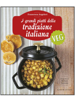 I GRANDI PIATTI DELLA TRADIZIONE ITALIANA VEG 