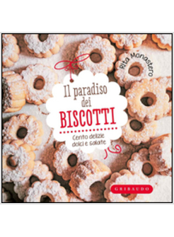 IL PARADISO DEI BISCOTTI. CENTO DELIZIE DOLCI E SALATE