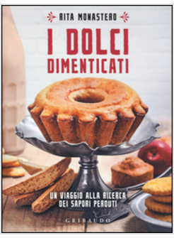 I DOLCI DIMENTICATI. UN VIAGGIO ALLA RICERCA DEI SAPORI PERDUTI